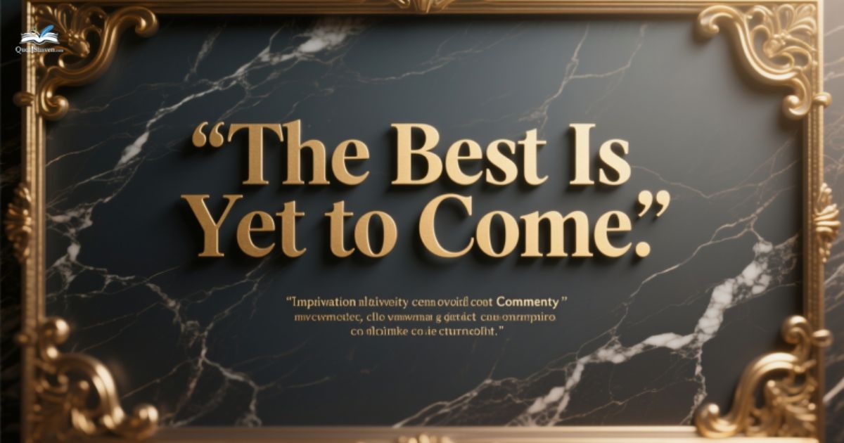 best-the-best-is-yet-to-come-quotes-with-commentary