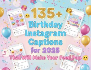 🎉 135+ Birthday Instagram Captions for 2025 That Will Make Your Feed Pop 🥳