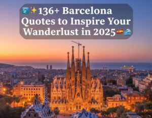 🌆✨ 136+ Barcelona Quotes to Inspire Your Wanderlust in 2025 🇪🇸🌊