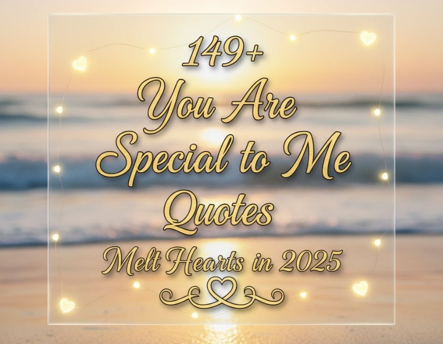 149+ You Are Special to Me Quotes: Melt Hearts in 2025