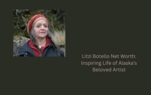 Litzi Botello Net Worth: Inspiring Life of Alaska's Beloved Artist