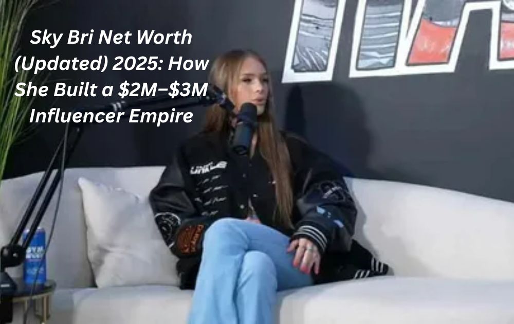 Sky Bri Net Worth (Updated) 2025: How She Built a $2M–$3M Influencer Empire