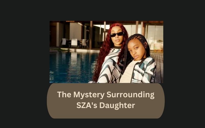 The Mystery Surrounding SZA's Daughter