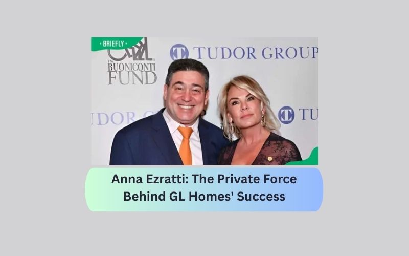 Anna Ezratti: The Private Force Behind GL Homes' Success