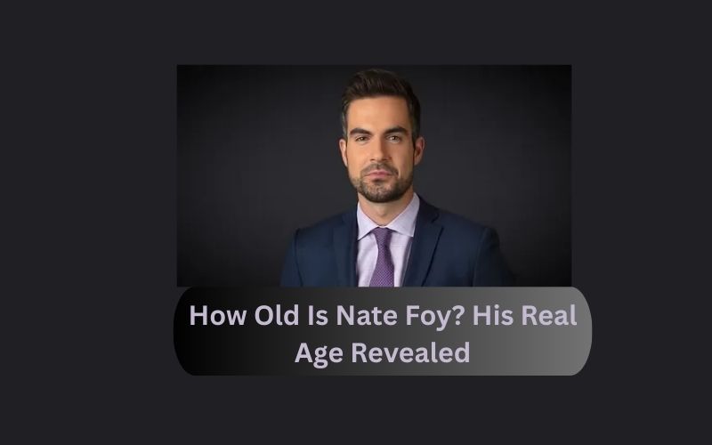 How Old Is Nate Foy? His Real Age Revealed