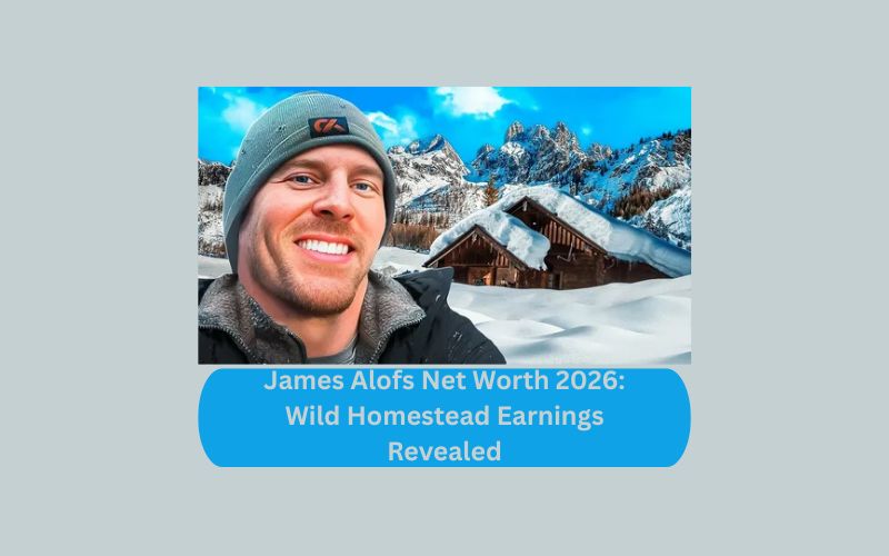 James Alofs Net Worth 2026: Wild Homestead Earnings Revealed