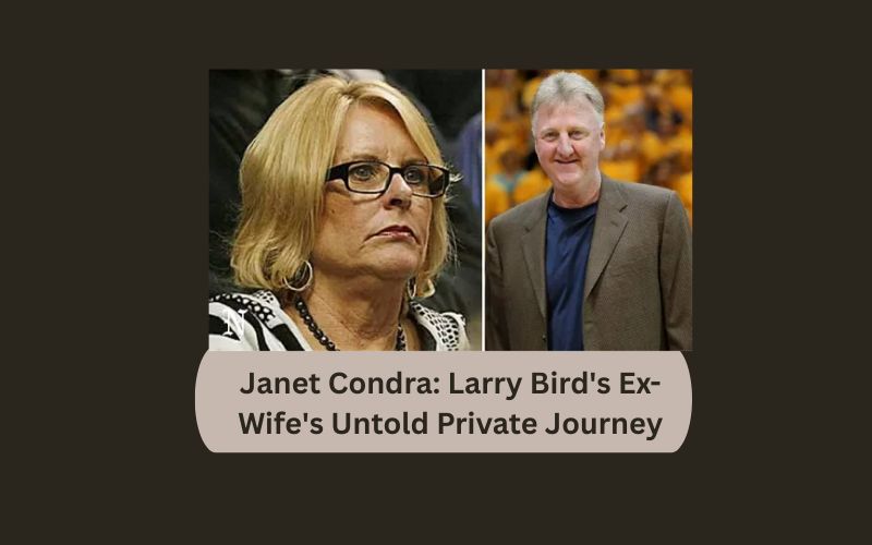 Janet Condra: Larry Bird's Ex-Wife's Untold Private Journey