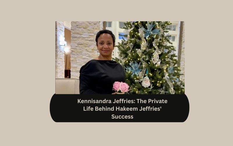 Kennisandra Jeffries: The Private Life Behind Hakeem Jeffries' Success