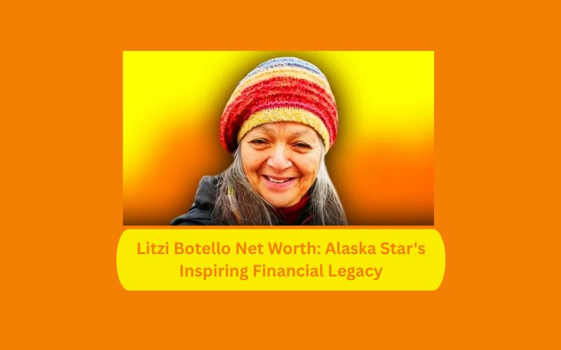 Litzi Botello Net Worth: Alaska Star's Inspiring Financial Legacy