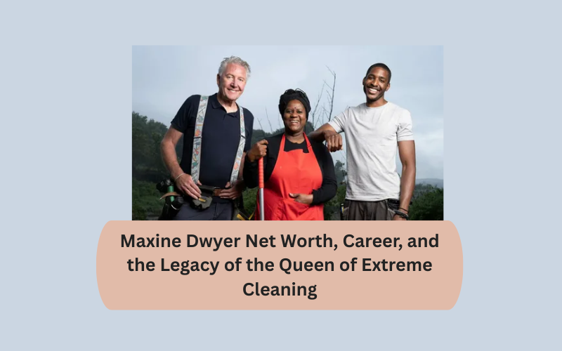 Maxine Dwyer Net Worth, Career, and the Legacy of the Queen of Extreme Cleaning