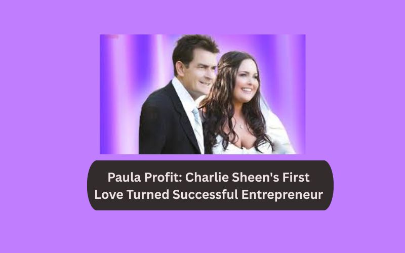 Paula Profit: Charlie Sheen's First Love Turned Successful Entrepreneur