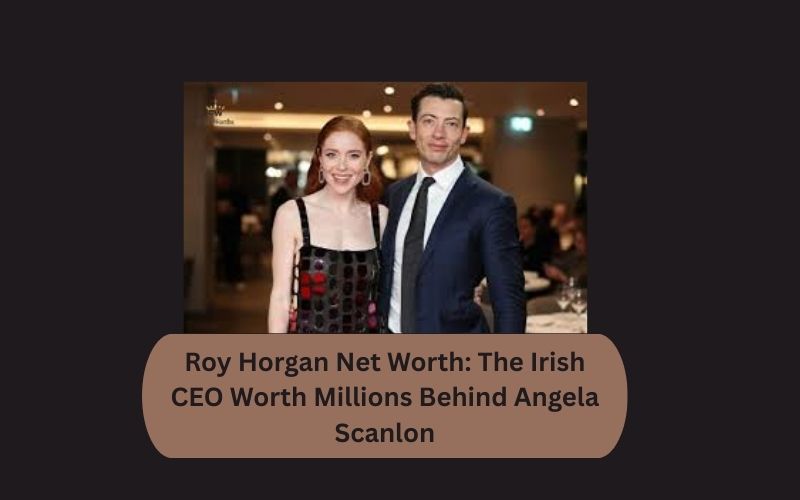 Roy Horgan Net Worth: The Irish CEO Worth Millions Behind Angela Scanlon