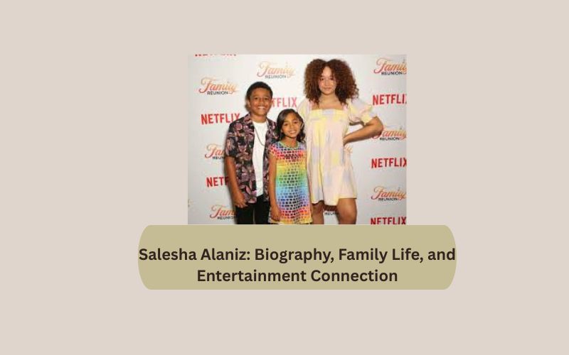 Salesha Alaniz: Biography, Family Life, and Entertainment Connection