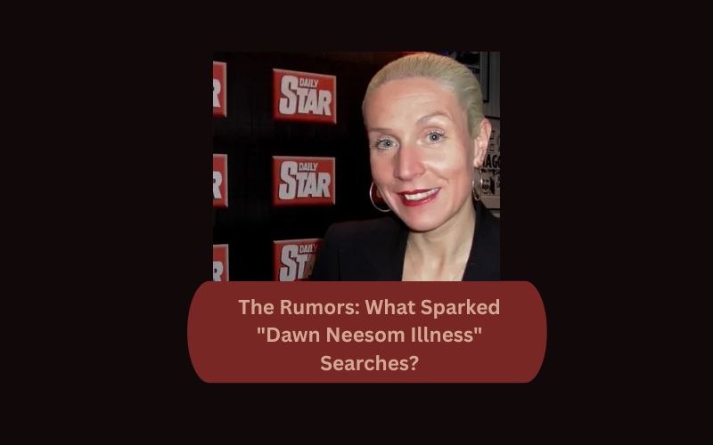 The Rumors: What Sparked "Dawn Neesom Illness" Searches?