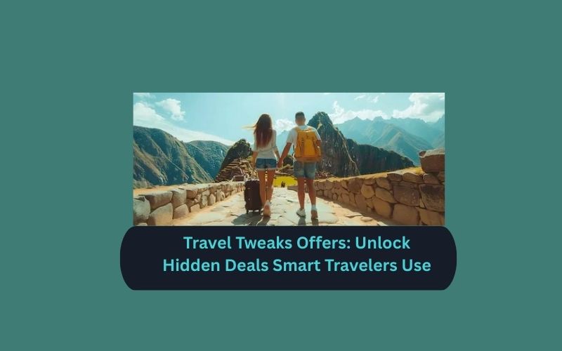 Travel Tweaks Offers: Unlock Hidden Deals Smart Travelers Use