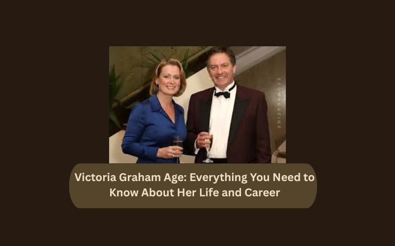 Victoria Graham Age: Everything You Need to Know About Her Life and Career