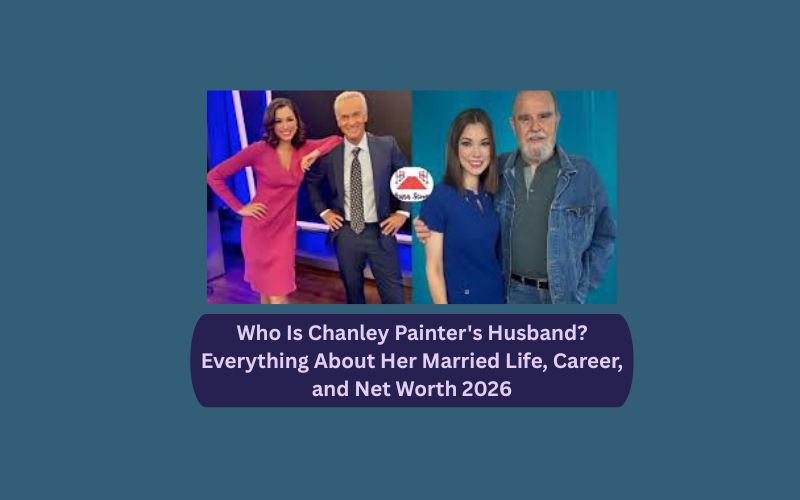 Who Is Chanley Painter's Husband? Everything About Her Married Life, Career, and Net Worth 2026
