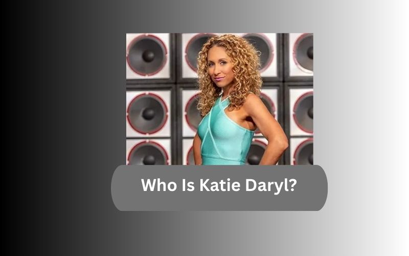 Who Is Katie Daryl?