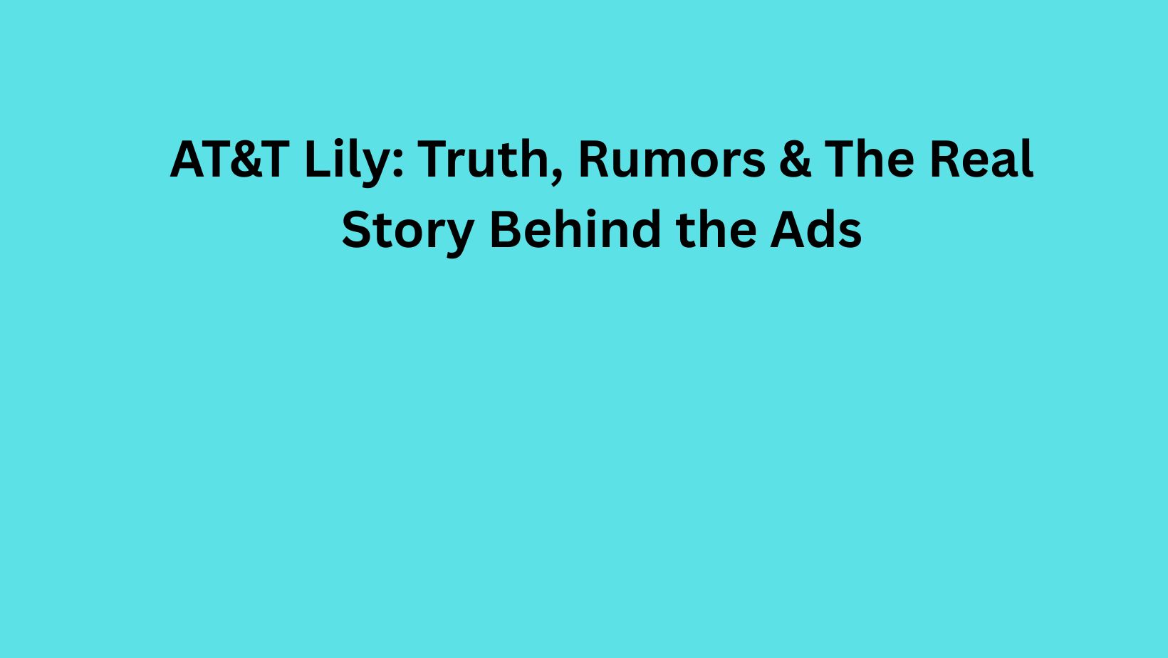 AT&T Lily: Truth, Rumors & The Real Story Behind the Ads