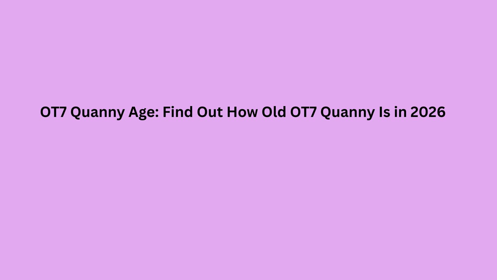 OT7 Quanny Age: Find Out How Old OT7 Quanny Is in 2026