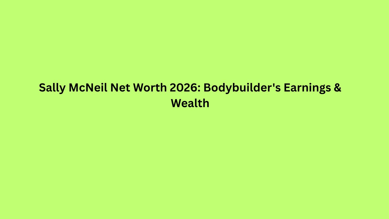 Sally McNeil Net Worth 2026: Bodybuilder's Earnings & Wealth