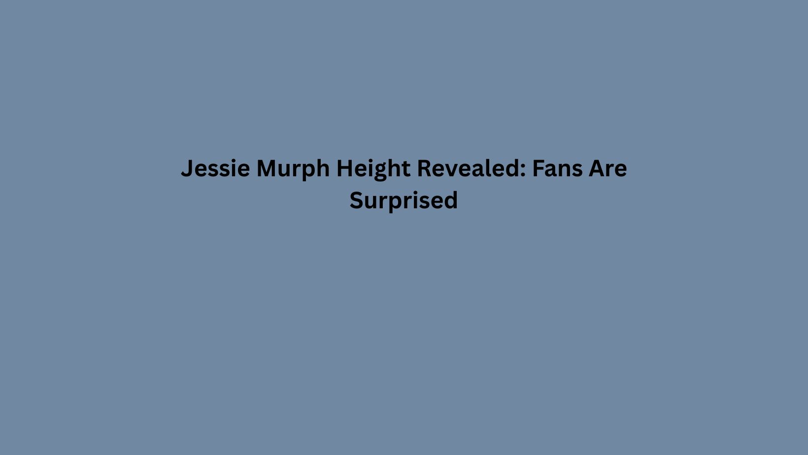 Jessie Murph Height Revealed: Fans Are Surprised