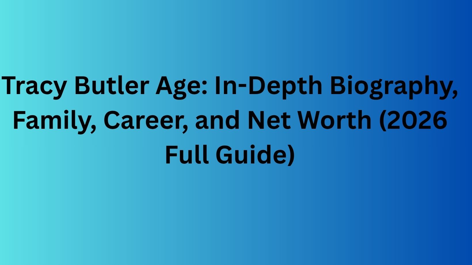 Tracy Butler Age: In-Depth Biography, Family, Career, and Net Worth (2026 Full Guide)